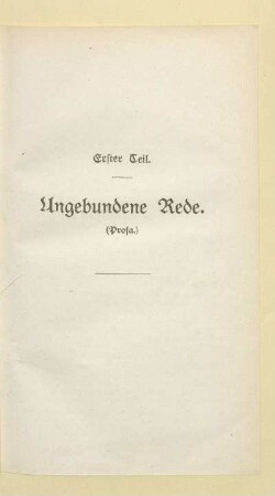 Erster Teil. Ungebundene Rede. (Prosa.)