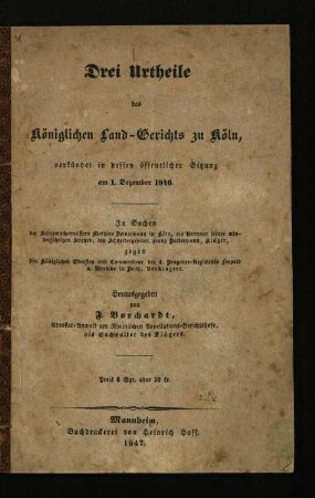 Drei Urtheile des Königlichen Land-Gerichts zu Köln, verkündet in dessen öffentlicher Sitzung am 1. Dezember 1846