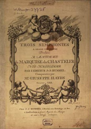 TROIS SIMPHONIES A GRAND ORCHESTRE Dediées A MADAME la MARQUISE du CHASTELER ... PAR L'EDITEUR J: J: HUMMEL. Composées par M.r GIUSEPPE HAYDN Oeuvre XXII
