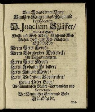 Dem Wolgebohrnen Herrn Kantzley-Regierungs-Rath und Praesidenten H. Joachim Schäffer wie auch denen ...