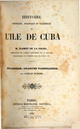 Histoire physique, politique et naturelle de l'île de Cuba. Partie 10, Botanique - plantes vasculaires