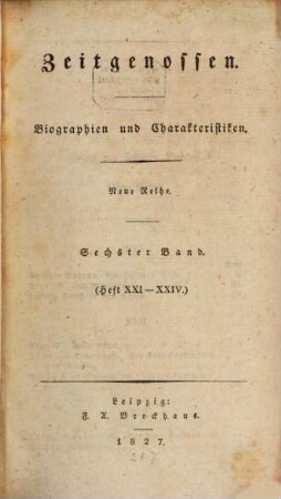 Zeitgenossen : ein biographisches Magazin für d. Geschichte unserer Zeit. 6 = H. 21 - 24. 1827