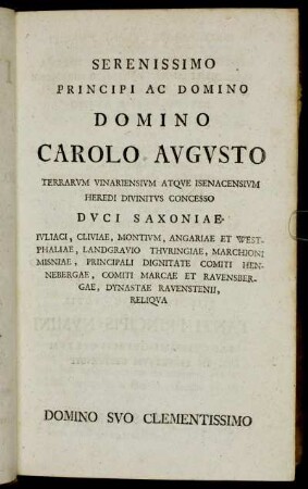 Serenissimo Principi Ac Domino Domino Carolo Augusto Terrarum Vinariensium Atque Isenacensium Heredi Divinitus Concesso Duci Saxoniae [...]