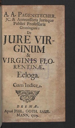 A. A. Pagenstecher ... De Jure Virginum & Vjrginis Florentinae, Ecloga : Cum Indice