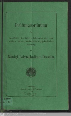 Prüfungsordnung für Canditaten des höhern Lehramtes der technischen und der mathematisch-physikalischen Richtung am Königl. Polytechnikum Dresden