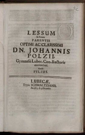 Lessum In Funere Parentis Optimi Ac Clarissimi Dn. Johannis Polzii, Gymnasii Lubec. Con-Rectoris meritissimi. fundit Filius