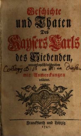 Geschichte und Thaten Des Kaysers Carls des Siebenden : unpartheyisch beschrieben und mit Anmerckungen erläutert