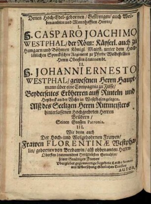 Denen Hoch-Edel-gebornen/ [...] H. Casparo Joachimo Westphal/ [...] H. Johanni Ernesto Westphal/ [...] Frawen Florentinæ Westphalin/ gebornen von Bredawin/ [...]