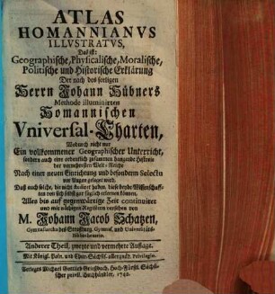 Atlas Homannianus illustratus, das ist: Geographische, physicalische, moralische, politische und historische Erklärung, der nach des seligen Herrn Johann Hübners Methode illuminirten Homannischen Universal-Charten, 2