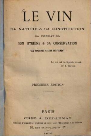 Le Vin : Sa nature & sa constitution, sa formation, son hygiène & sa conservation, ses maladies & leur traitement