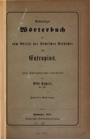 Vollständiges Wörterbuch zu dem Abrisse der Römischen Geschichte des Eutropius : Zum Schulgebrauche bearb. von Otto Eichert