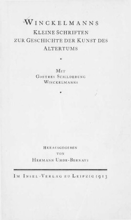 Winckelmanns Kleine Schriften zur Geschichte der Kunst des Altertums : mit Goethes Schilderung Winckelmanns