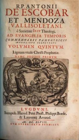 Antonii De Escobar Et Mendoza, Vallisoletani, E Societate Iesv, Theologi. In Evangelia Temporis Commentarii Panegyrici Moralibus illustrati, 5. Jesu Prophetiae