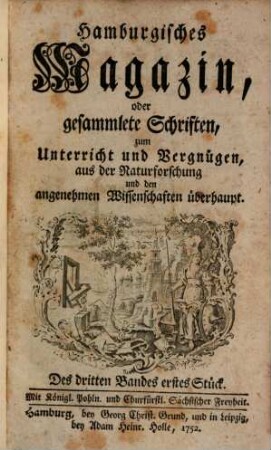 Hamburgisches Magazin, oder gesammlete Schriften, aus der Naturforschung und den angenehmen Wissenschaften überhaupt. 3. 1752