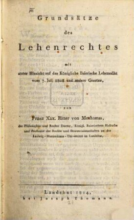 Grundsätze des Lehenrechtes mit steter Hinsicht auf das Königliche Baierische Lehenedikt vom 7.Juli 1808 und andere Gesetze