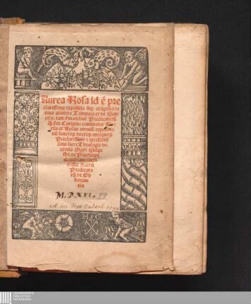 Aurea Rosa id e[st] pre||clarissima expositio sup[er] eua[n]gelia to||tius anni : de Tempore et de San||ctis. tam s[ecundu]m ordine[m] Predicatoru[m] || q[ua]m s[ecundu]m Curiam: continens Flo-||res et Rosas omniu[m] expositio||nu[m] sancto[rum] docto[rum] antiquo[rum] || Preclarissimi et excelle[n]tis||simi sacre Theologie do||ctoris M[a]g[ist]ri Silue||stri de Prierio: pe||demo[n]tani: sacri || ordi[ni]s fratru[m] || Predicato||ru[m] de Ob||seruan||tia ||