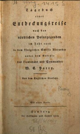 Tagebuch einer Entdeckungsreise nach den nördlichen Polargegenden im Jahre 1818 in dem königlichen Schiffe Alexander unter dem Befehle des Lieutenant und Commander W. E. Parry
