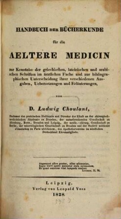 Handbuch der Bücherkunde für die aeltere Medicin zur Kenntniss der griechischen, lateinischen und arabischen Schriften im ärztlichen Fache und zur bibliographischen Unterscheidung ihrer verschiedenen Ausgaben, Uebersetzungen und Erläuterungen