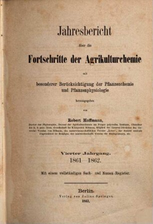 Jahresbericht über die Fortschritte der Agrikulturchemie : mit besonderer Berücksichtigung d. Pflanzenchemie u. Pflanzenphysiologie. 4. 1861/62 (1863)