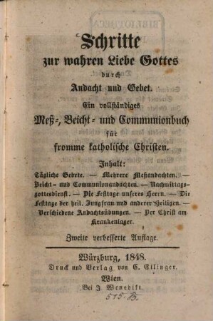 Schritte zur wahren Liebe Gottes durch Andacht und Gebet : Ein vollständiges Meß-, Beicht- u. Communionbuch für kathol. Christen