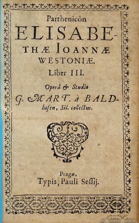 Parthenicon Elisabethae Joannae Westoniae, Virginis nobilissimae, poetriae florentissimae, linguarum plurimarum peritissimae, Liber ..., 3