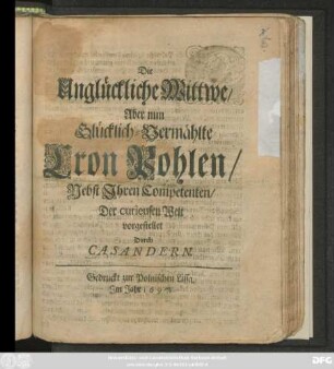 Die Unglückliche Wittwe/ Aber nun Glücklich-Vermählte Cron Pohlen/ Nebst Ihren Competenten