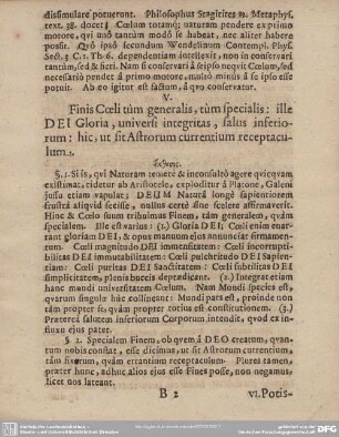 V. Finis Coeli tum generalis, tum specialis: ille DEI Gloria, universi integritas, salus inferiorum: hic, ut sit Astrorum currentium receptaculum.