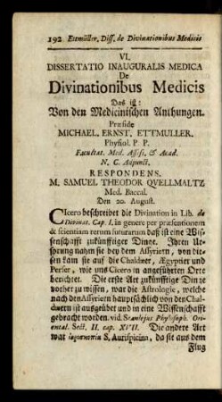 VI. Dissertatio Inauguralis Medica Divinationibus Medicis Das ist: Von den Medicinischen Anthungen. Praeside Michael. Ernst. Ettmuller.