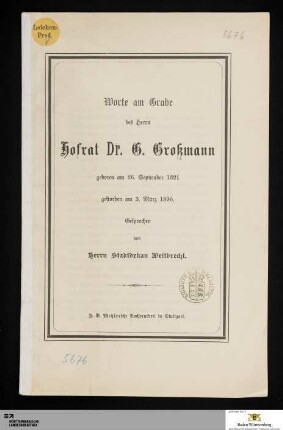 Worte am Grabe des Herrn Hofrat Dr. G. Großmann : geboren am 26. September 1821, gestorben am 3. März 1896