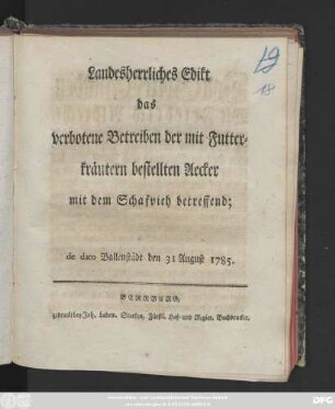 Landesherrliches Edikt das verbotene Betreiben der mit Futterkräutern bestellten Aecker mit dem Schafvieh betreffend : de dato Ballenstädt den 31. August 1785.