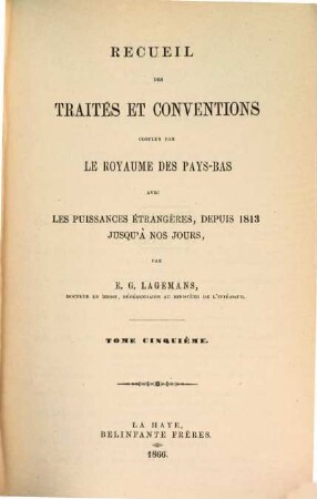 Recueil des traités et conventions conclus par le royaume des Pays-Bas avec les puissances étrangères, depuis 1813 jusqu'à nos jours, 5
