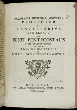 Academiae Georgiae Avgvstae Prorector Et Cancellarivs Cvm Senatv Ad Festi Pentecostalis Piam Celebrationem Invitant Praemissa Meditatione De Spe Meliorvm Temporvm Dvbia