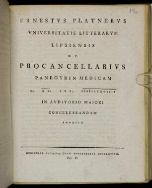 Ernestvs Platnervs Vniversitatis Litterarvm Lipsiensis H. T. Procancellarivs Panegyrin Medicam D. XX. Ivl. MDCCXCVIII In Avditorio Maiori Concelebrandam Indicit : Medicinae Stvdivm Octo Semestribvs Descriptvm. Pr. V. ; [... Is est Andreas Nitschivs ...]