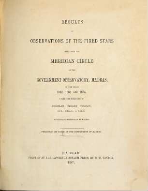 Results of observations of the fixed stars made with the meridian circle at the Government Observatory, Madras : in the years ... 1. 1862/64 (1887)