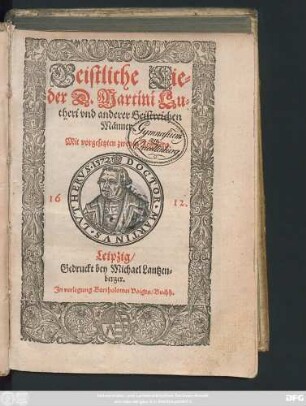 Geistliche Lieder D. Martini Lutheri und anderer Geistreichen Männer ...