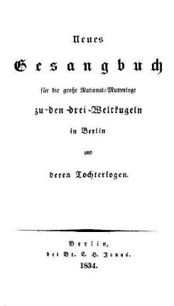 Neues Gesangbuch für die grosse National-Mutterloge zu den drei Weltkugeln in Berlin und deren Tochterlogen
