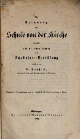Die Trennung der Schule von der Kirche : beleuchtet und mit einem Anhang über Schullehrer-Vorbildung versehen