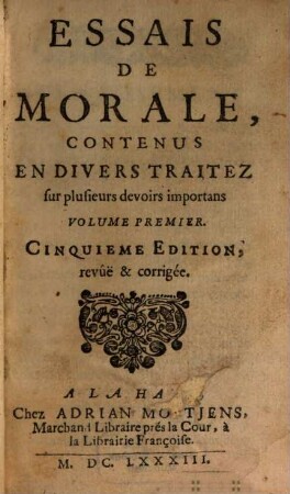 Essais De Morale : Contenus En Divers Traitez sur plusieurs devoirs importans, 1