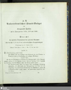 Zu B. Außerordentliches Staats-Budget des Königreichs Sachsen auf die Finanzperiode 1858- 1859 und 1860. Bericht der zweiten Deputation der zweiten Kammer über Pos. 6, 8 und 9 des außerordentlichen Ausgabebudgets