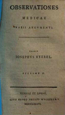 Observationes Medicae Varii Argvmenti : Praemittitvr Methodvus Examinandi Aegros, Sylloge II