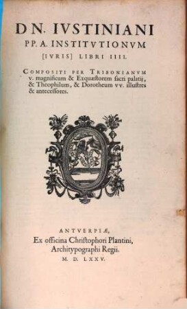 [Corpus iuris civilis]. [2,4], Dn. Iustiniani PP. A. Institutionum (Iuris) Libri IIII