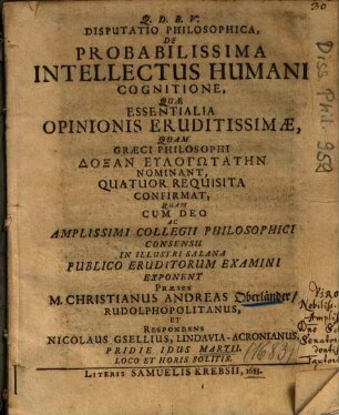 Disputatio Philosophica, De Probabilissima Intellectus Humani Cognitione, Quae Essentialia Opinionis Eruditissimae