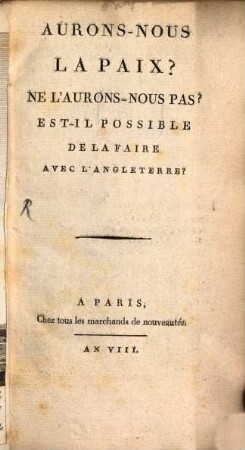 Aurons-nous la paix? Ne l'aurons-nous pas? Est il possible de la faire avec l'Angleterre?