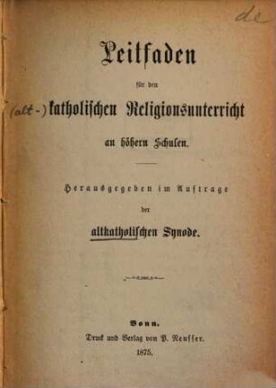 Leitfaden für den katholischen Religionsunterricht an höhern Schulen : Herausgegeben im Auftrage der altkatholischen Synode