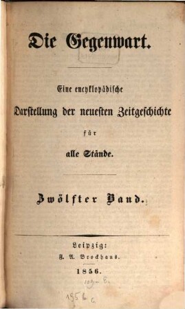 Die Gegenwart : eine encyklopädische Darstellung der neuesten Zeitgeschichte für alle Stände. 12. 1856
