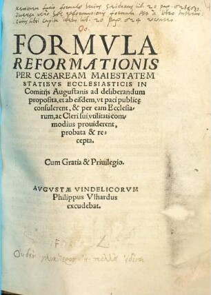 Formvla Reformationis Per Caesaream Maiestatem Statibvs Ecclesiasticis In Comitijs Augustanis ad deliberandum proposita, et ab eisdem, vt paci publice consulerent, & per eam Ecclesiarum, ac Cleri sui vtilitati commodius prouiderent, probata & recepta
