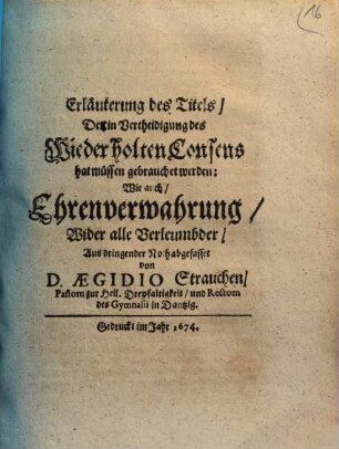 Erläuterung des Titels, Der in Vertheidigung des Wiederholten Consens hat müssen gebraucht werden: Wie auch, Ehrenverwahrung, Wider alle Verleumbder