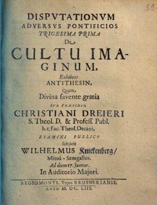 Disputationum Adversus Pontificios ..., 31. De Cultu Imaginum, Exhibens Antithesin