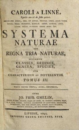 Caroli A Linné, Equitis aurati de stella polari, Archiatri Regii, Med. Et Botan. Profess. Upsal. Acad. Paris. Upsal. Holm. Petropol. Berolin. Imper. Londin. Angl. Monsp. Tolos. Florent. Edinb. Bern. Soc. Systema Naturae : Per Regna Tria Naturae, Secundum Classes, Ordines, Genera, Species, Cum Characteribus, Differentiis, Synonymis, Locis, 3