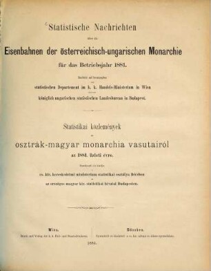 Statistische Nachrichten über die Eisenbahnen der Österreichisch-Ungarischen Monarchie : für das Betriebsjahr ... = Statistikai közlemények az Osztrák-Magyar Monarchia vasútairól. 1881